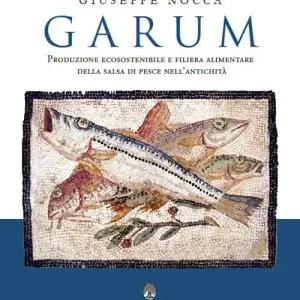 Di Tendenza Garum. Produzione ecosostenibile e filiera alimentare della salsa di pesce nell‘antichità