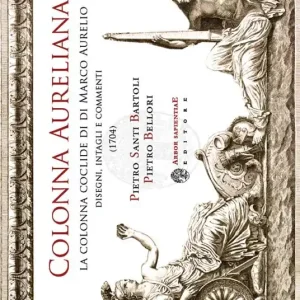 Colonna aureliana. La colonna coclide di Marco Aurelio e il basamento della Colonna Antonina. Disegni, intagli e commenti di Pietro Santi Bartoli e Pietro Bellori (1740) Prezzo Basso