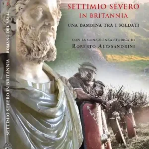 Settimo Severo in Britannia. Una bambina tra i soldati Vendita Finale