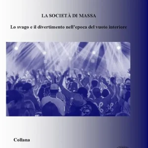 La società di massa. Lo svago e il divertimento nell‘epoca del vuoto interiore Must-Have