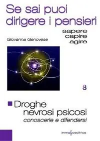 Droghe. Nevrosi e psicosi. Conoscerle e difendersi. Se sai puoi guidare i pensieri Prezzo Basso