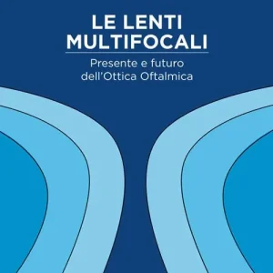 Le lenti multifocali. Presente e futuro dell‘ottica oftalmica Offerta Limitata
