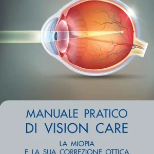 Consegna Rapida Manuale pratico di vision care. La miopia e la sua correzione ottica