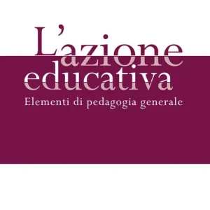 L‘azione educativa. Elementi di pedagogia generale Solo Oggi