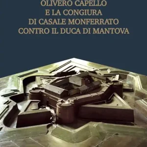Spedito Oggi Olivero Capello e la congiura di Casale Monferrato contro il duca di Mantova