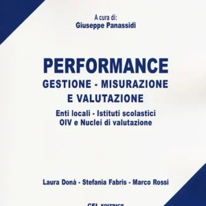 Performance. Gestione, misurazione e valutazione. Enti locali, istituti scolastici, OIV e nuclei di valutazione Occasione Imperdibile