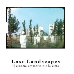 Consegna Rapida Lost landscapes. Il cinema amatoriale e la città