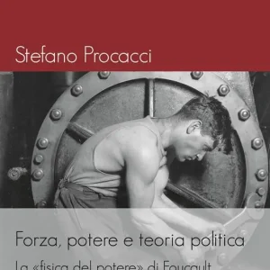 Forza, potere e teoria politica. La fisica del potere di Foucault tra filosofia e scienza politica Occasione