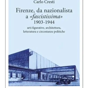 Firenze, da nazionalista a «fascistissima» 1903-1944. Arti figurative, architettura, letteratura e circostanze politiche Promozione