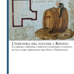 Compra Online L‘industria del fustame a Riposto. Le origini, i processi, l’identità economica e politica di una classe artigianale tra Otto e Novecento