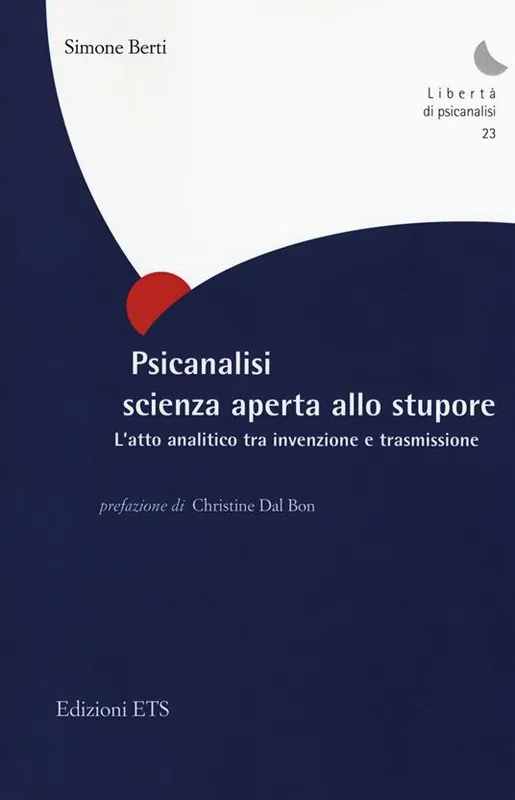 Psicanalisi scienza aperta allo stupore. L‘atto analitico tra invenzione e trasmissione Pagamento Sicuro