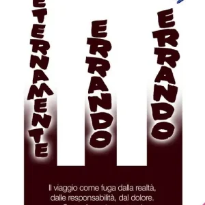 Eternamente errando errando. Il viaggio come fuga dalla realtà, dalle responsabilità, dal dolore. Come fuga da se stessi Prezzo Scontato