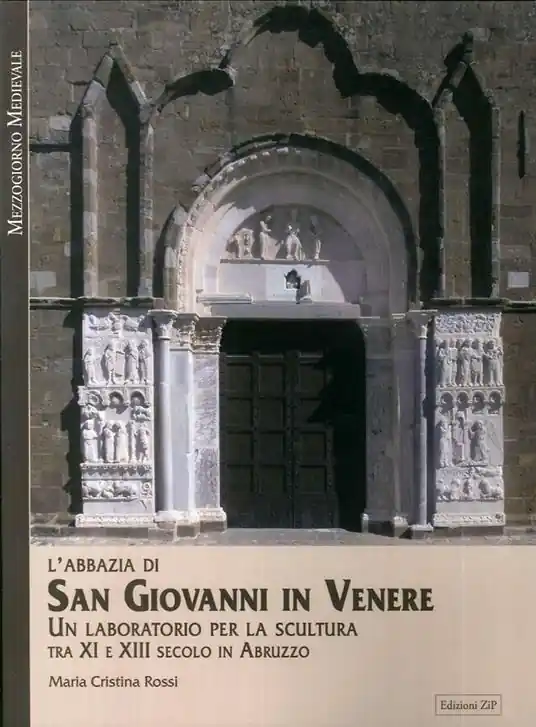 Prezzo Scontato L‘ Abbazia di San Giovanni in Venere. Un laboratorio per la scultura tra XI e XIII secolo in Abruzzo