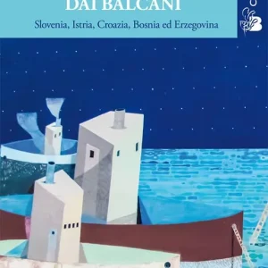 Favole e leggende dai Balcani. Slovenia, Istria, Croazia, Bosnia ed Erzegovina. Vol. 1 Super Prezzo