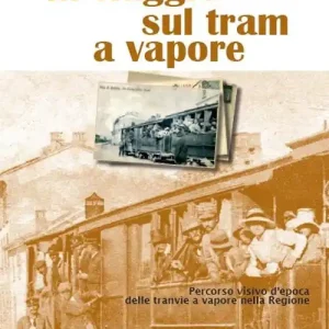 In viaggio sul tram a vapore. Percorso visivo d‘epoca delle tranvie a vapore nella regione A Buon Prezzo
