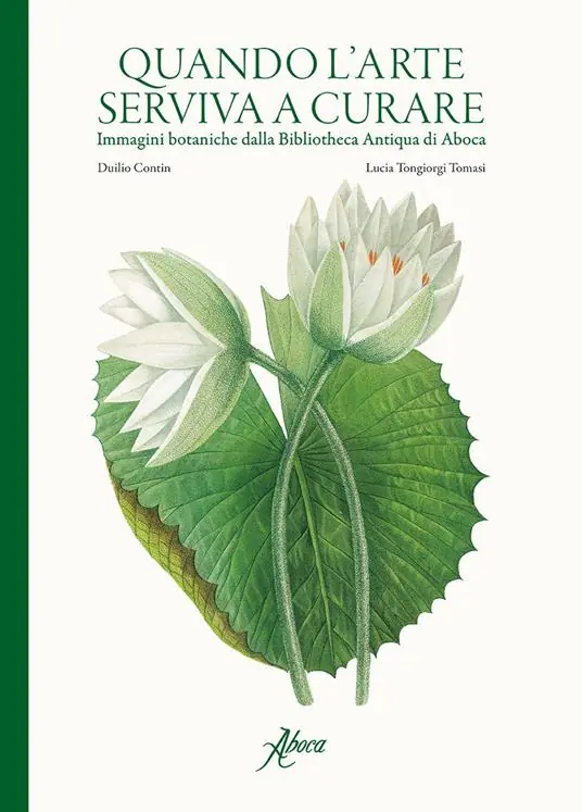 Quando l‘arte serviva a curare. Immagini botaniche dalla Bibliotheca Antiqua di Aboca. Ediz. illustrata Di Tendenza
