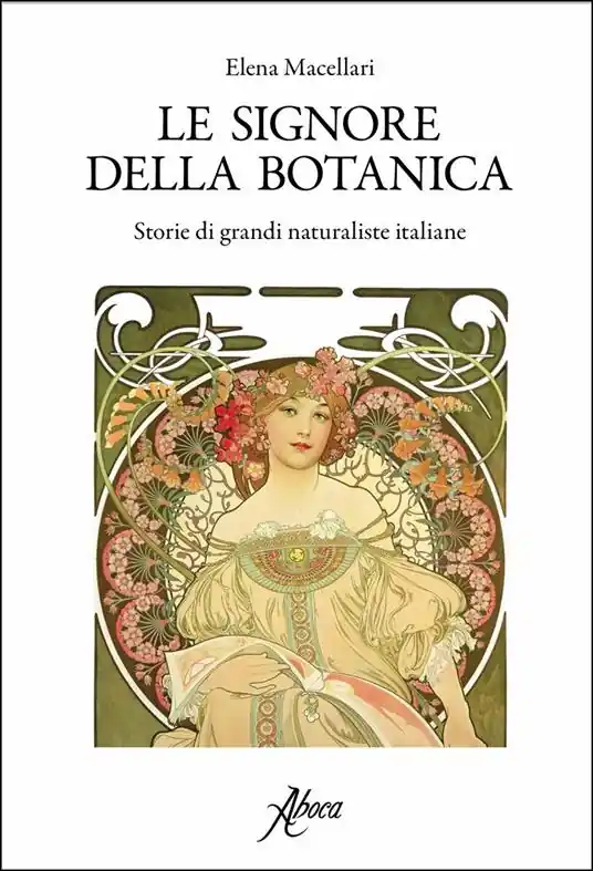 Prezzo Scontato Le signore della botanica. Storie di grandi naturaliste italiane