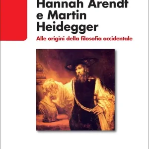 Hannah Arendt e Martin Heidegger. Alle origini della filosofia occidentale Promo Stagionale