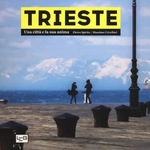 Scelto Dai Clienti Trieste. Una città e la sua anima. Ediz. a colori