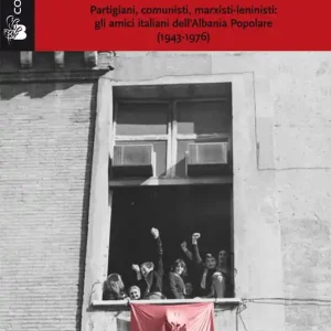 Offerta Limitata L‘Italia che sognava Enver. Partigiani, comunisti, marxisti-leninisti gli amici italiani dell‘Albania Popolare (1943-1976)