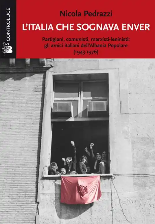 Offerta Limitata L‘Italia che sognava Enver. Partigiani, comunisti, marxisti-leninisti gli amici italiani dell‘Albania Popolare (1943-1976)