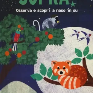 Cosa c‘è sopra? Osserva e scopri a naso in su. Libro pop-up. Ediz. a colori Solo Oggi