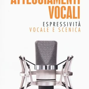 Atteggiamenti vocali. Espressività vocale e scenica Prezzo Ridotto