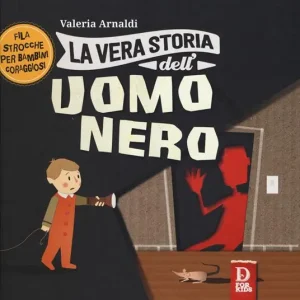 La vera storia dell‘uomo nero. Filastrocche per bambini coraggiosi. Ediz. a colori Consegna Rapida