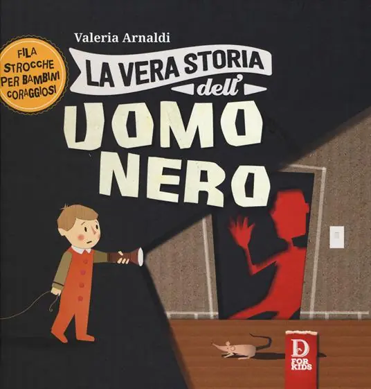 La vera storia dell‘uomo nero. Filastrocche per bambini coraggiosi. Ediz. a colori Consegna Rapida
