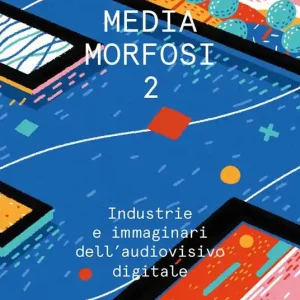 Vendita Finale Mediamorfosi. Industrie e immaginari dell‘audiovisivo. Vol. 2