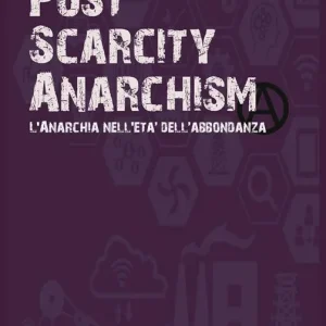 Post scarcity anarchism. L‘anarchia nell‘età dell‘abbondanza Popolare
