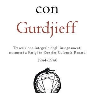 Incontri con Gurdjieff. Trascrizione integrale degli insegnamenti trasmessi a Parigi in rue des Colonels-Renard 1944-1946 Prezzo Di Fabbrica