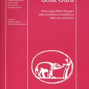 Rivista di psicologia analitica. Nuova serie (2017). Vol. 43 La malattia della cura. Note sugli effetti iatrogeni della professione analitica e delle sue istituzioni Vendita Finale
