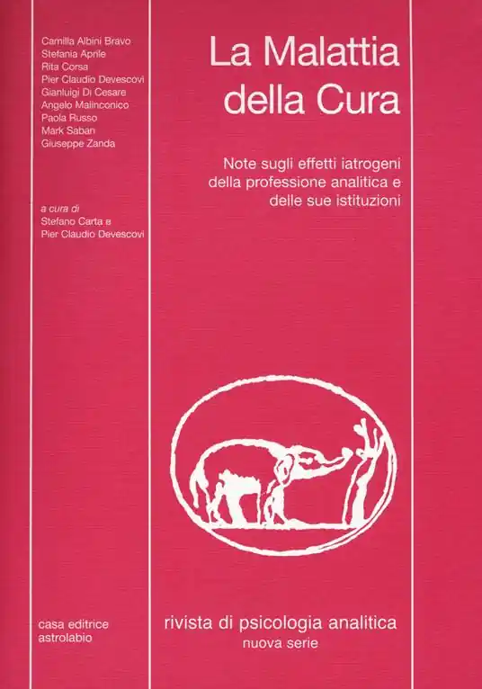 Rivista di psicologia analitica. Nuova serie (2017). Vol. 43 La malattia della cura. Note sugli effetti iatrogeni della professione analitica e delle sue istituzioni Vendita Finale