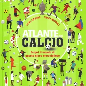 Sconto Atlante del calcio. Scopri il mondo di questo gioco meraviglioso. Ediz. a colori