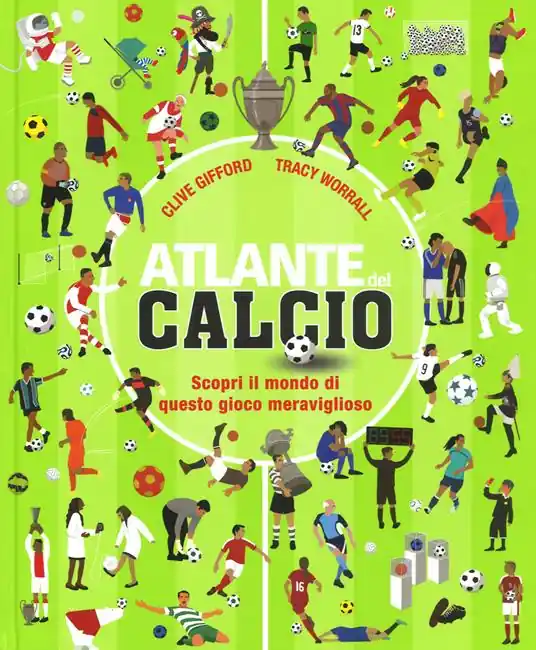 Sconto Atlante del calcio. Scopri il mondo di questo gioco meraviglioso. Ediz. a colori
