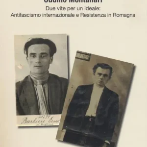 Novità Ernesto Barbieri e Oddino Montanari due vite per un ideale antifascismo internazionale e resistenza in Romagna