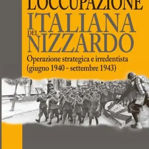 Ultima Occasione L‘occupazione italiana del Nizzardo. Operazione strategica e irredentista (giugno 1940-settembre 1943)