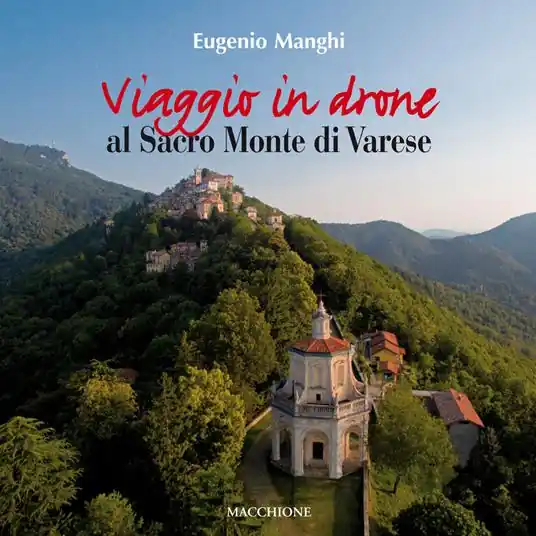 Solo Oggi Viaggio in drone al Sacro Monte di Varese. Ediz. a colori