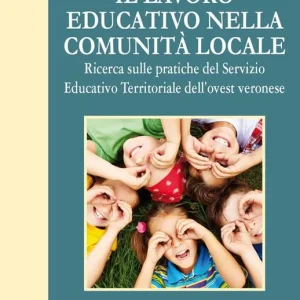 Il lavoro educativo nella comunità locale. Ricerca sulle pratiche del servizio educativo territoriale dell‘ovest veronese Consegna Rapida