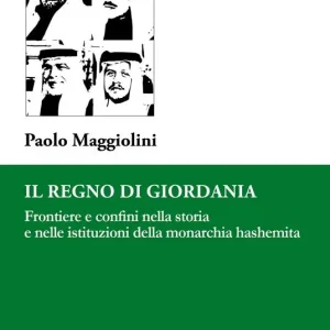 Il Regno di Giordania. Frontiere e confini nella storia e nelle istituzioni della monarchia hashemita Reso Gratuito