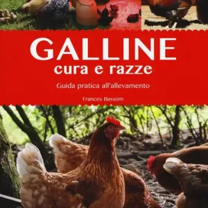 Galline. Cura e razze. Guida pratica all‘allevamento. Ediz. a colori Vendita Finale