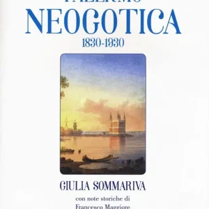 Non Perdere Palermo neogotica 1830-1930. Ediz. illustrata