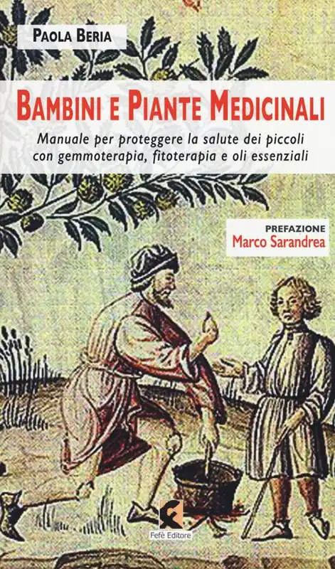 Bambini e piante medicinali. Manuale per proteggere la salute dei piccoli con gemmoterapia, fitoterapia e oli essenziali Solo Oggi