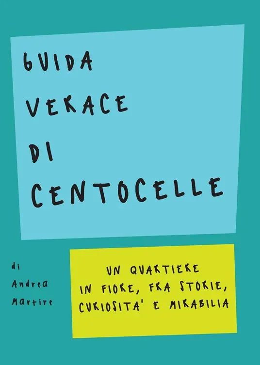 Guida verace di Centocelle. Un quartiere in fiore, fra storie, curiosità e memorabilia Compra Adesso