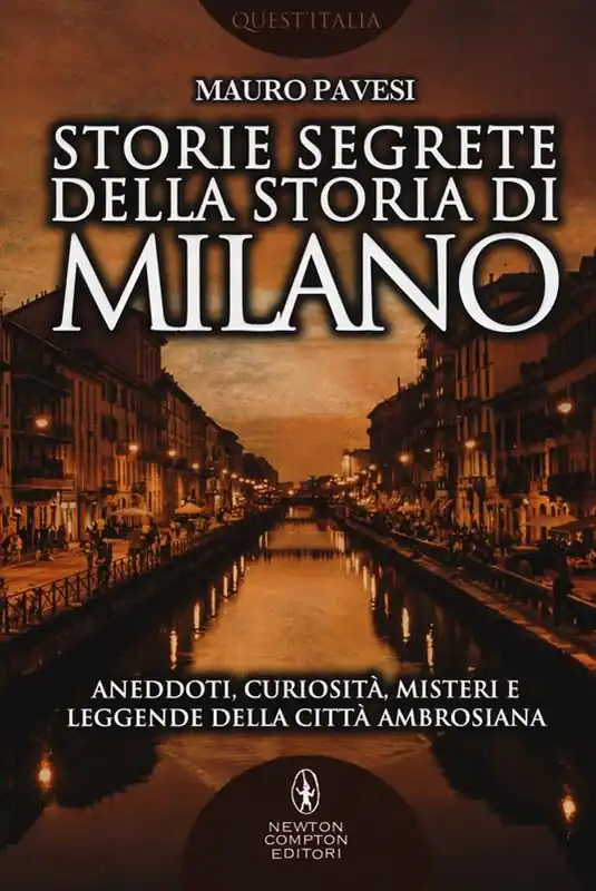 Storie segrete della storia di Milano. Aneddoti, curiosità, misteri e leggende della città ambrosiana Super Prezzo