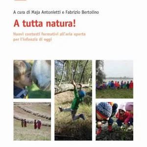 Compra Adesso A tutta natura! Nuovi contesti formativi all‘aria aperta per l‘infanzia di oggi