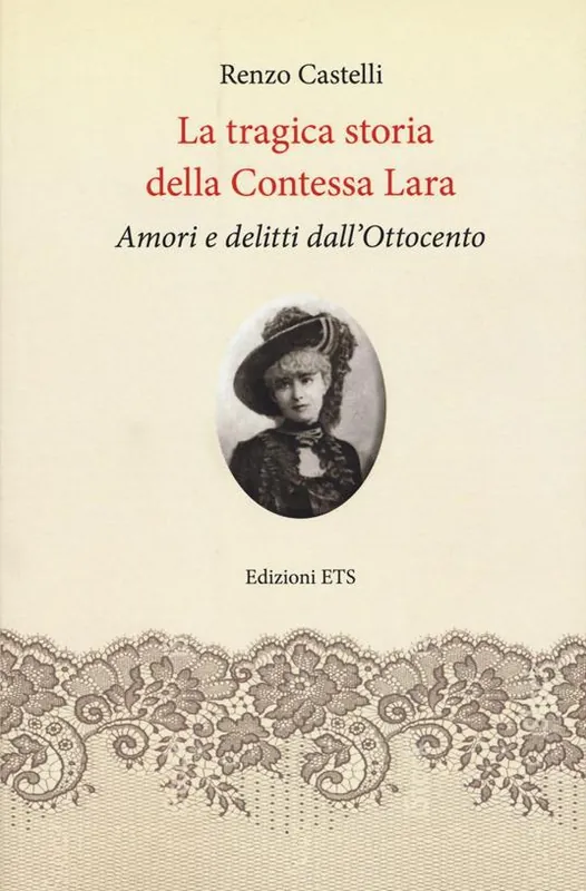 La tragica storia della Contessa Lara. Amori e delitti dall’Ottocento Prezzo Conveniente
