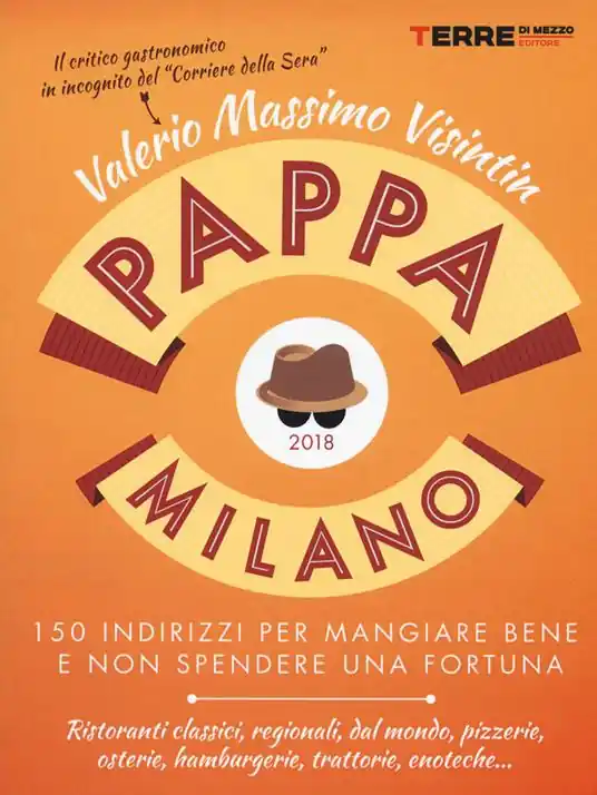 PappaMilano 2018. 150 indirizzi per mangiare bene e non spendere una fortuna Direttamente Dal Produttore