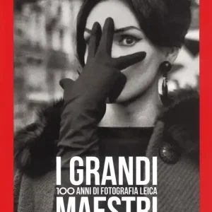 Nuovo Arrivo I grandi maestri. 100 anni di fotografia Leica. Ediz. illustrata